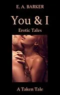 E-Book (epub) A Taken Tale (You & I Erotic Tales, #1) von E. A. Barker