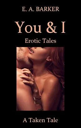 E-Book (epub) A Taken Tale (You & I Erotic Tales, #1) von E. A. Barker