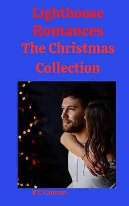 E-Book (epub) Lighthouse Romances The Christmas Collection (A Lighthouse Romance, #6) von R. C. Cannon