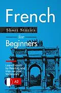 E-Book (epub) Learn French: French for Beginners (A1 / A2) - Short Stories to Improve Your Vocabulary and Learn French by Reading (French Edition) von Verblix Press