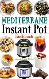 E-Book (epub) Mediterrane Instant Pot Kochbuch Deutsch von Gesunde Rezepte Edition