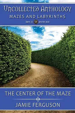 E-Book (epub) The Center of the Maze (Uncollected Anthology, #22) von Jamie Ferguson