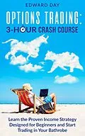 E-Book (epub) Options Trading: Learn the Proven Income Strategy Designed for Beginners and Start Trading In Your Bathrobe (3 Hour Crash Course) von Edward Day