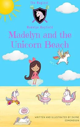 E-Book (epub) Madelyn and the Unicorn Beach (The Magical Madelyn Mayfield, #1) von Dayne Edmondson