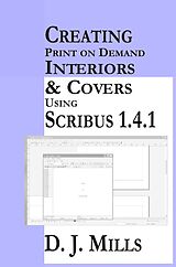 E-Book (epub) Creating Print On Demand Interiors & Covers Using Scribus 1.4.1 von D. J. Mills