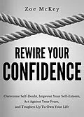 E-Book (epub) Rewire Your Confidence (Cognitive Development, #5) von Zoe Mckey