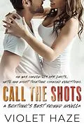E-Book (epub) Call the Shots: A Brother's Best Friend Novella (Unexpected Love, #3) von Violet Haze