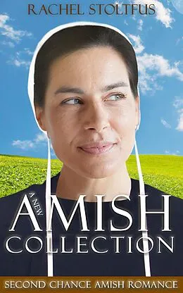 E-Book (epub) A New Amish Collection: Second Chance Amish Romance Books 1-3 von Rachel Stoltzfus