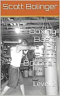 E-Book (epub) Boxing Basics Level 2 (2 of 3, #2) von Scott Bolinger