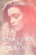 E-Book (epub) Capture My Heart von Erin Cristofoli