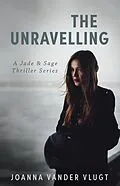 E-Book (epub) The Unravelling (Jade & Sage Thriller, #1) von Joanna Vander Vlugt