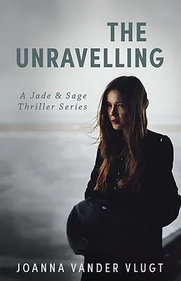 E-Book (epub) The Unravelling (Jade & Sage Thriller, #1) von Joanna Vander Vlugt