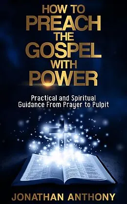 E-Book (epub) How to Preach the Gospel With Power von Jonathan Anthony