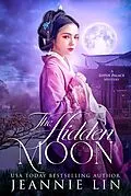 E-Book (epub) The Hidden Moon (Lotus Palace, #4) von Jeannie Lin