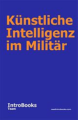 E-Book (epub) Künstliche Intelligenz im Militär von IntroBooks Team