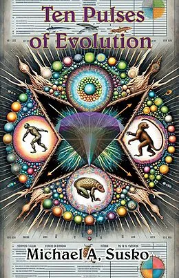 E-Book (epub) Ten Pulses of Evolution & the Surprising Nature of Evolutionary Time (Logarithmic Evolutionary Time, #2) von Michael A. Susko