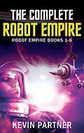 E-Book (epub) The Complete Robot Empire: Robot Empire Books 1-6 von Kevin Partner