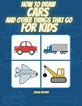 E-Book (epub) How to Draw Cars and Other Things That Go for Kids von Susan Brown