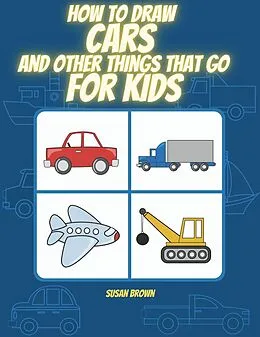 E-Book (epub) How to Draw Cars and Other Things That Go for Kids von Susan Brown