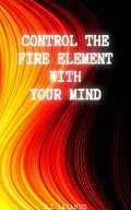 E-Book (epub) Control the Fire Element with Your Mind von C. Z. Lazarus