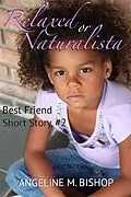 E-Book (epub) Relaxed or Naturalista (Best Friends Short Reads, #2) von Angeline M. Bishop
