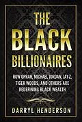 E-Book (epub) The Black Billionaires: How Oprah, Michael Jordan, Jay-Z, Tiger Woods, and Others Are Redefining Black Wealth von Darryl Henderson