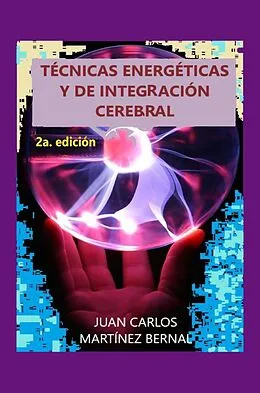 E-Book (epub) Técnicas Energéticas y de Integración Cerebral (TRILOGIA TERAPEUTICA, #2) von Juan Carlos Martinez Bernal