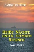 E-Book (epub) Heiße Nächte unter fremden Sternen: Love Story von Sandy Palmer