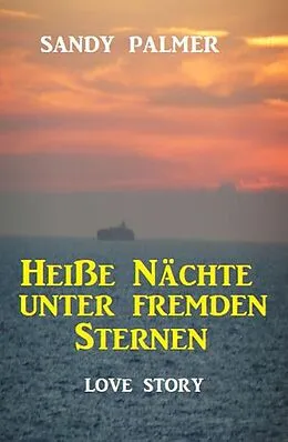 E-Book (epub) Heiße Nächte unter fremden Sternen: Love Story von Sandy Palmer