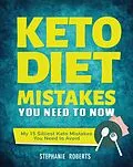 E-Book (epub) Keto Diet Mistakes You Need to Know:My 15 Silliest Keto Mistakes You Need to Avoid von Stephanie Roberts
