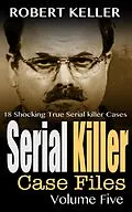 E-Book (epub) Serial Killer Case Files Volume 5 von Robert Keller