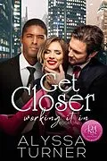 E-Book (epub) Get Closer (Working It In, #1) von Alyssa Turner