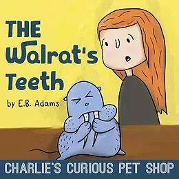 E-Book (epub) The Walrat's Teeth (Charlie's Curious Pet Shop, #3) von E. B. Adams