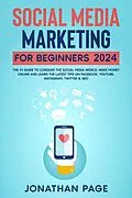 E-Book (epub) Social Media Marketing for Beginners 2025 The #1 Guide To Conquer The Social Media World, Make Money Online and Learn The Latest Tips On Facebook, Youtube, Instagram, Twitter & SEO von Jonathan Page
