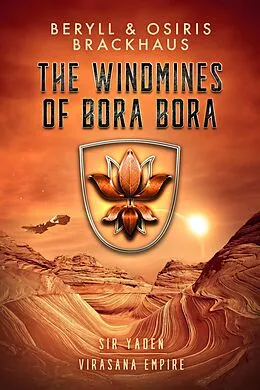 E-Book (epub) The Windmines of Bora Bora (Virasana Empire: Sir Yaden, #2) von Beryll Brackhaus, Osiris Brackhaus