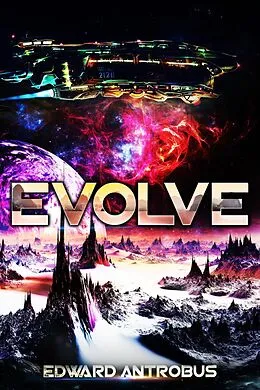 E-Book (epub) Evolve (Lost Fagaran Ship, #4) von Edward Antrobus