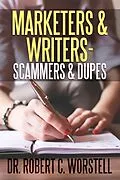E-Book (epub) Marketers & Writers - Scammers & Dupes (Really Simple Writing & Publishing) von Robert C. Worstell