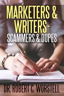 E-Book (epub) Marketers & Writers - Scammers & Dupes (Really Simple Writing & Publishing) von Robert C. Worstell