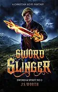 E-Book (epub) Sword Slinger (Sword & Spirit, #3) von J. S. Worth