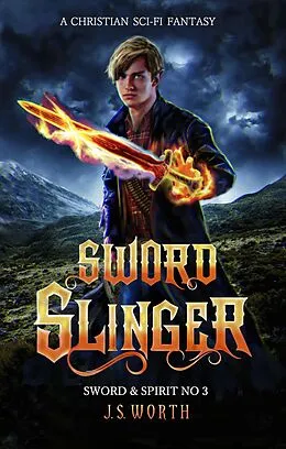E-Book (epub) Sword Slinger (Sword & Spirit, #3) von J. S. Worth