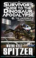 E-Book (epub) A Survivor's Guide to the Dinosaur Apocalypse, Episode Six: "The Low Rumble of Distant Thunder" von Wayne Kyle Spitzer