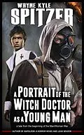 E-Book (epub) A Portrait of the Witch Doctor as a Young Man: A Tale from the Beginning of the Man/Woman War von Wayne Kyle Spitzer