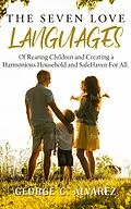 E-Book (epub) The Seven Love Languages of Rearing Children and Creating a Harmonious Household and Safe Haven For All von George Alvarez