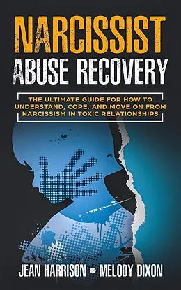 E-Book (epub) Narcissist Abuse Recovery: The Ultimate Guide for How to Understand, Cope, and Move on from Narcissism in Toxic Relationships (Narcissism and Codependency, #1) von Jean Harrison, Melody Dixon