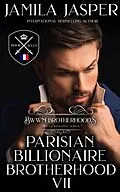 E-Book (epub) The Parisian Billionaire Brotherhood: An Interracial Billionaire Romance Novel (BWWM Romance Brotherhoods, #7) von Jamila Jasper