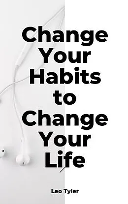 E-Book (epub) Change Your Habits to Change Your Life von Leo Tyler