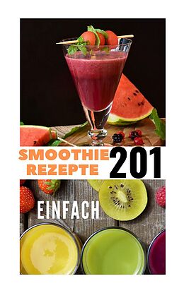 E-Book (epub) Smoothie Rezepte 201 von Hakan Uytan