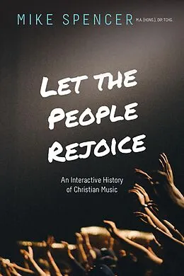 E-Book (epub) Let the People Rejoice: An Interactive History of Christian Music von Mike Spencer