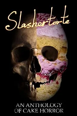 E-Book (epub) Slashertorte: An Anthology of Cake Horror von V. Castro, Liam Hogan, Belinda Ferguson