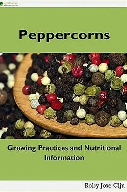 E-Book (epub) Peppercorns: Growing Practices and Nutritional Information von Roby Jose Ciju